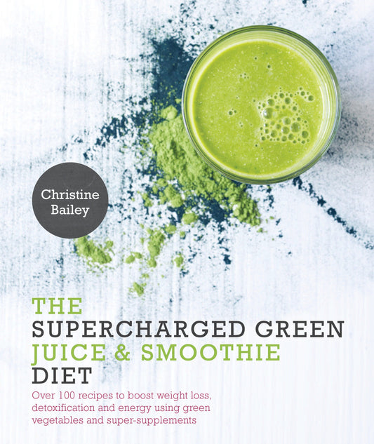 Supercharged Green Juice & Smoothie Diet - Over 100 Recipes to Boost Weight Loss, Detox and Energy Using Green Vegetables and Super-Supplements