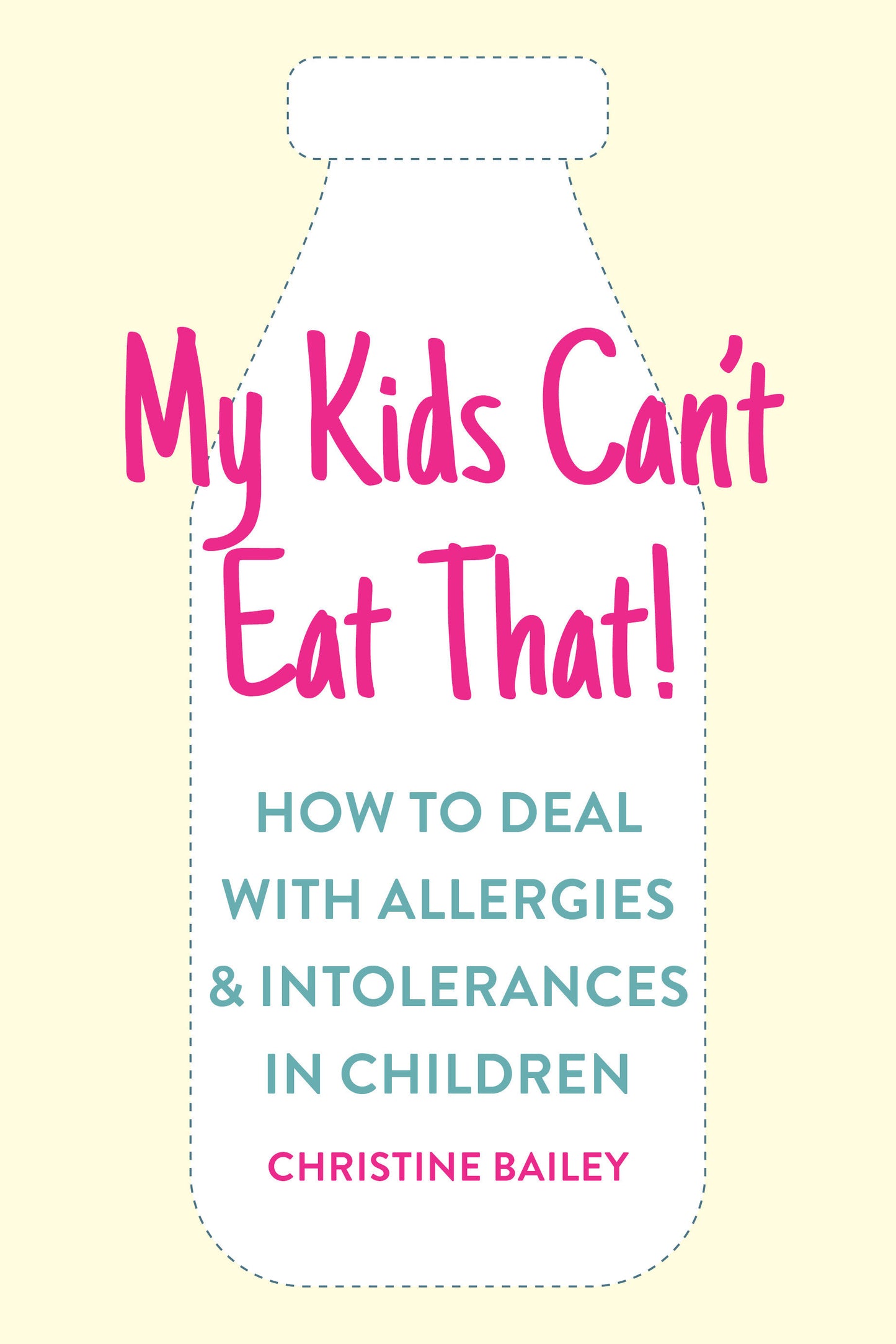 My Kids Can't Eat That - Easy rules and recipes to cope with children's food allergies, intolerances and sensitivities