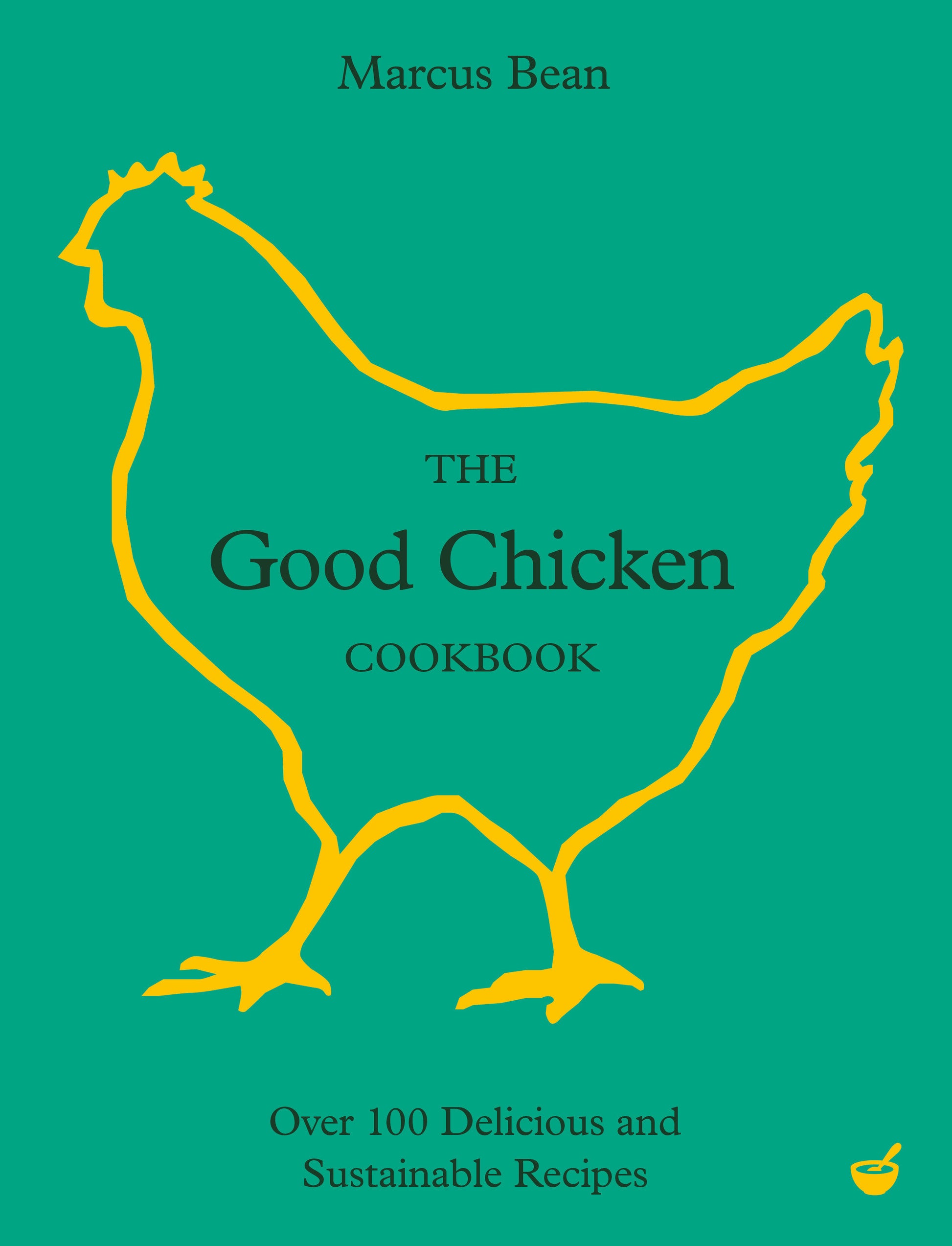 The Good Chicken Cookbook - Over 100 Delicious and Sustainable Recipes