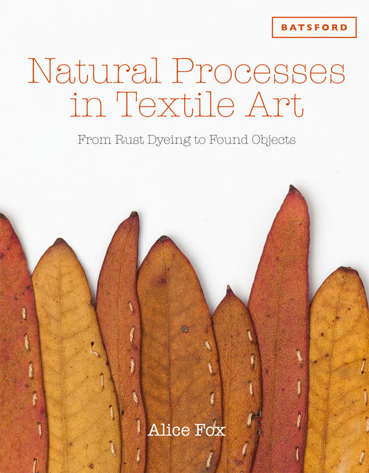 Natural Processes in Textile Art - From Rust Dyeing To Found Objects