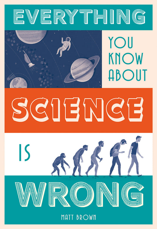 Everything You Know About Science is Wrong (Everything You Know About...)