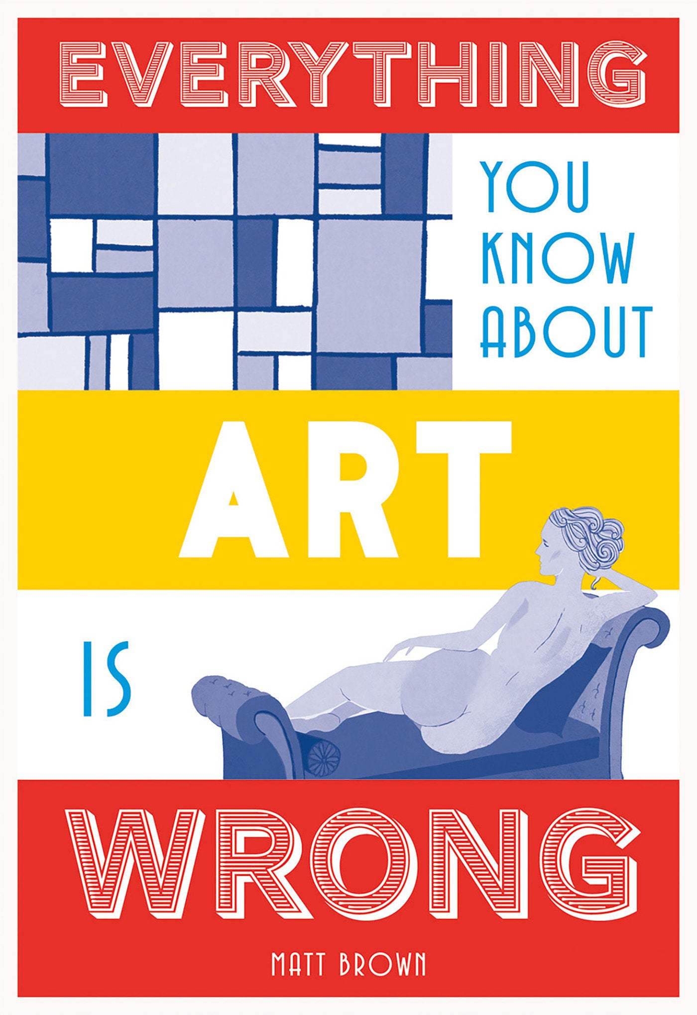 Everything You Know About Art is Wrong (Everything You Know About...)
