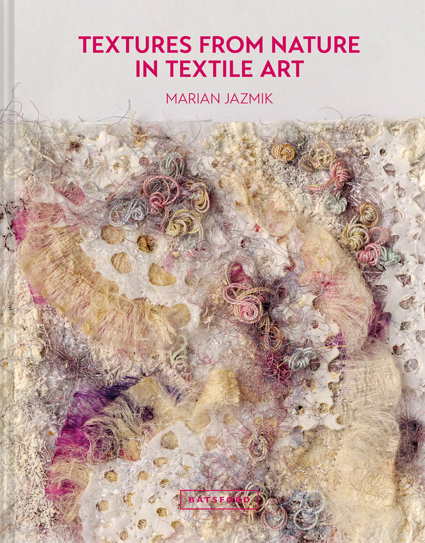 Textures from Nature in Textile Art - Natural Inspiration For Mixed-Media And Textile Artists