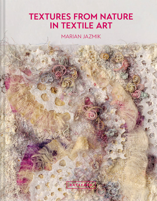 Textures from Nature in Textile Art - Natural Inspiration For Mixed-Media And Textile Artists