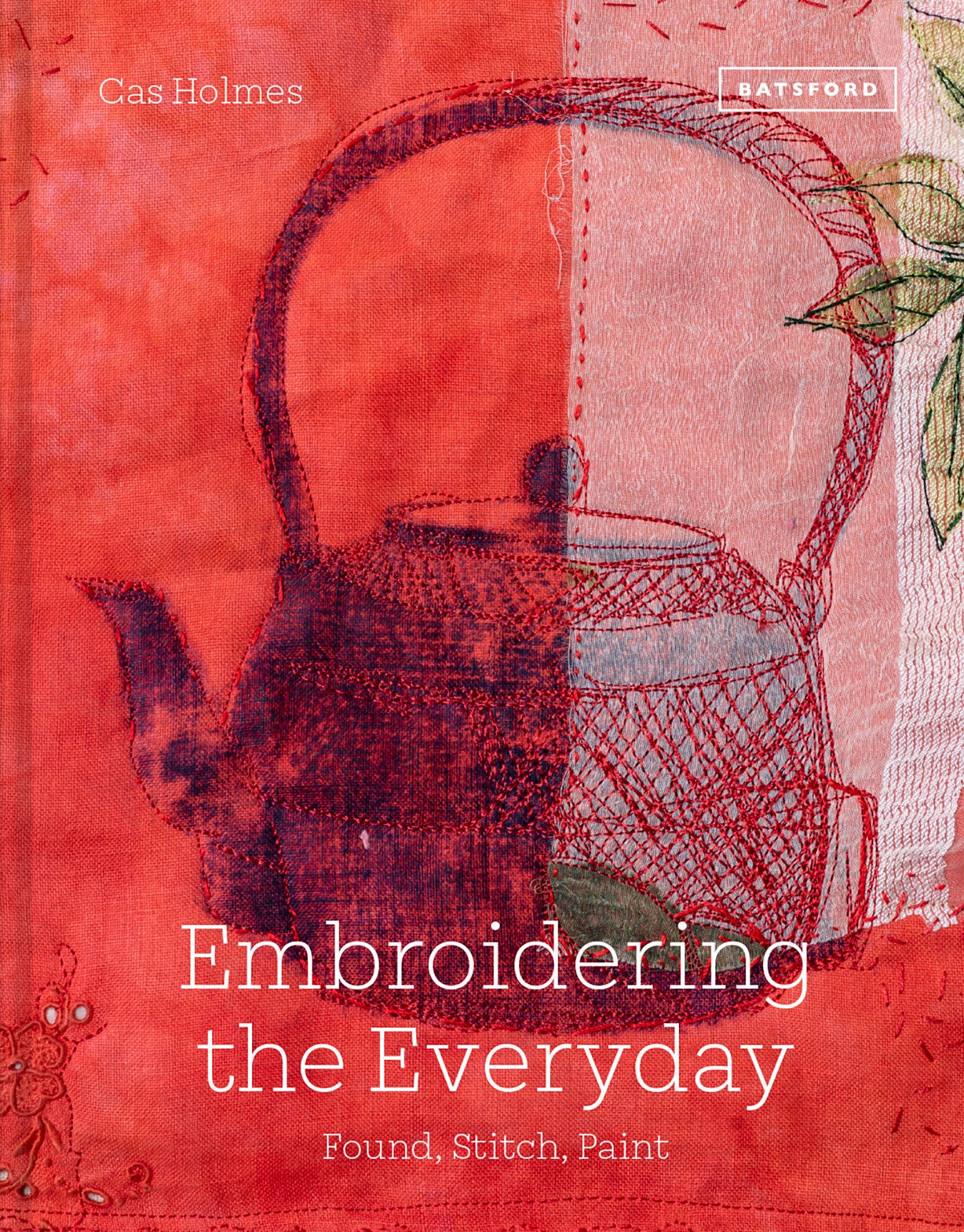 Embroidering the Everyday - Found, Stitch And Paint