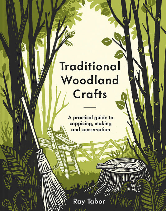 Traditional Woodland Crafts New Edition - A Practical Guide to Coppicing, Making, and Conservation