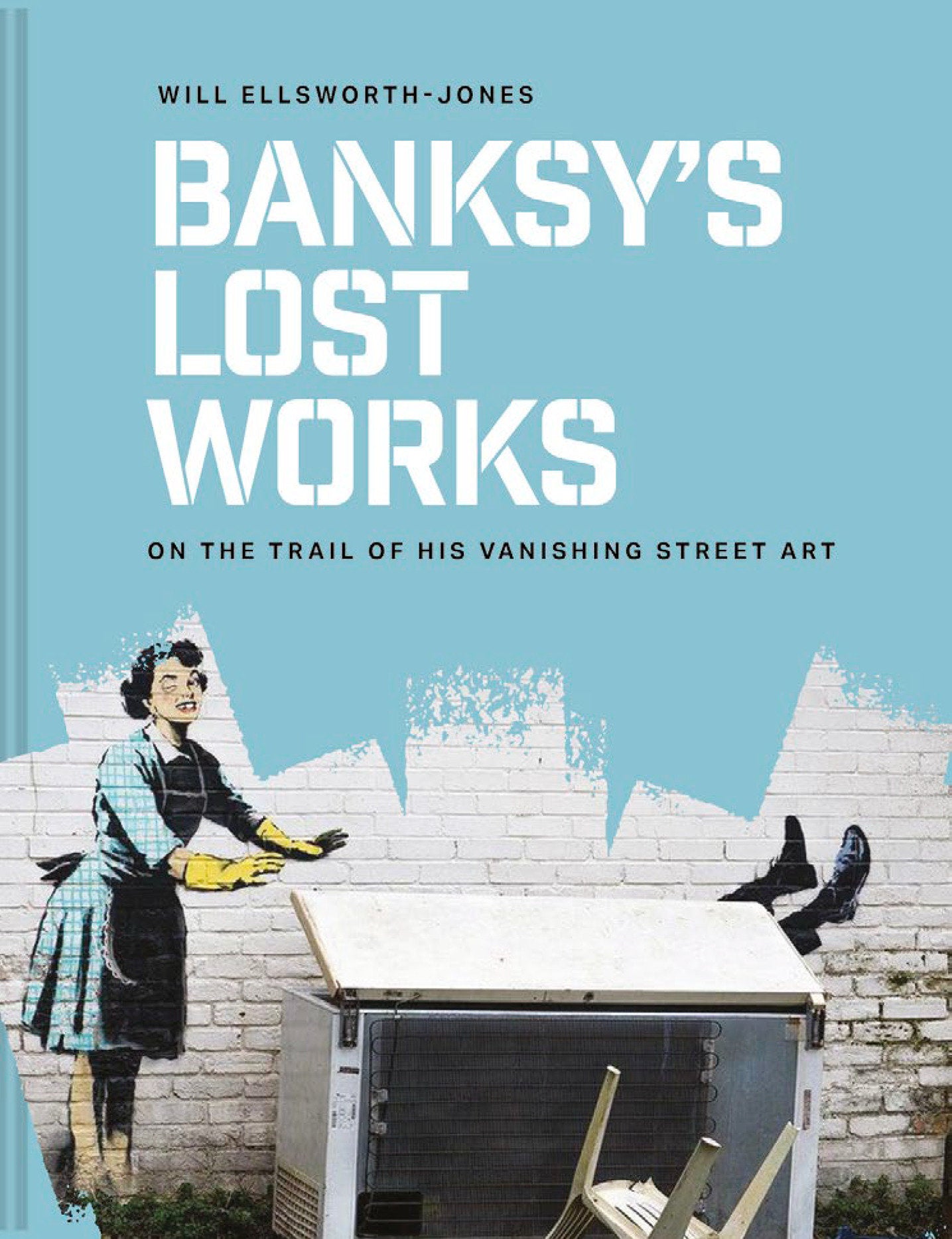 Banksy's Lost Works - On the trail of his vanishing street art