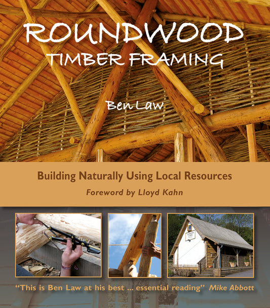 Roundwood Timber Framing - Building Naturally Using Local Resources, 3rd Edition
