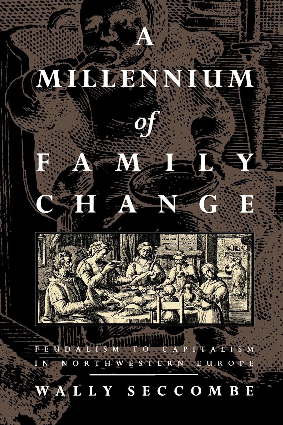 A Millennium of Family Change - Feudalism to Capitalism in Northwestern Europe