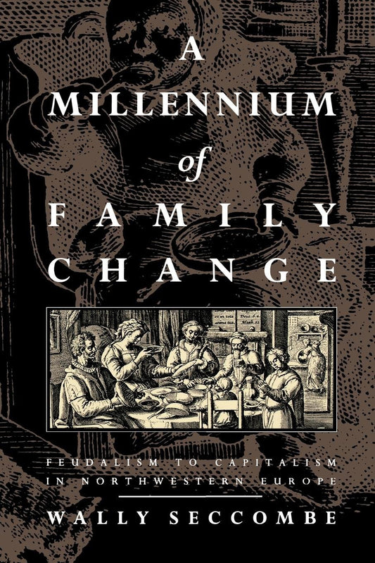A Millennium of Family Change - Feudalism to Capitalism in Northwestern Europe