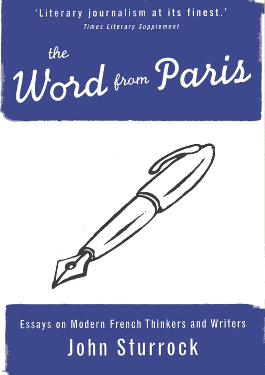 The Word From Paris - Essays on Modern French Thinkers and Writers