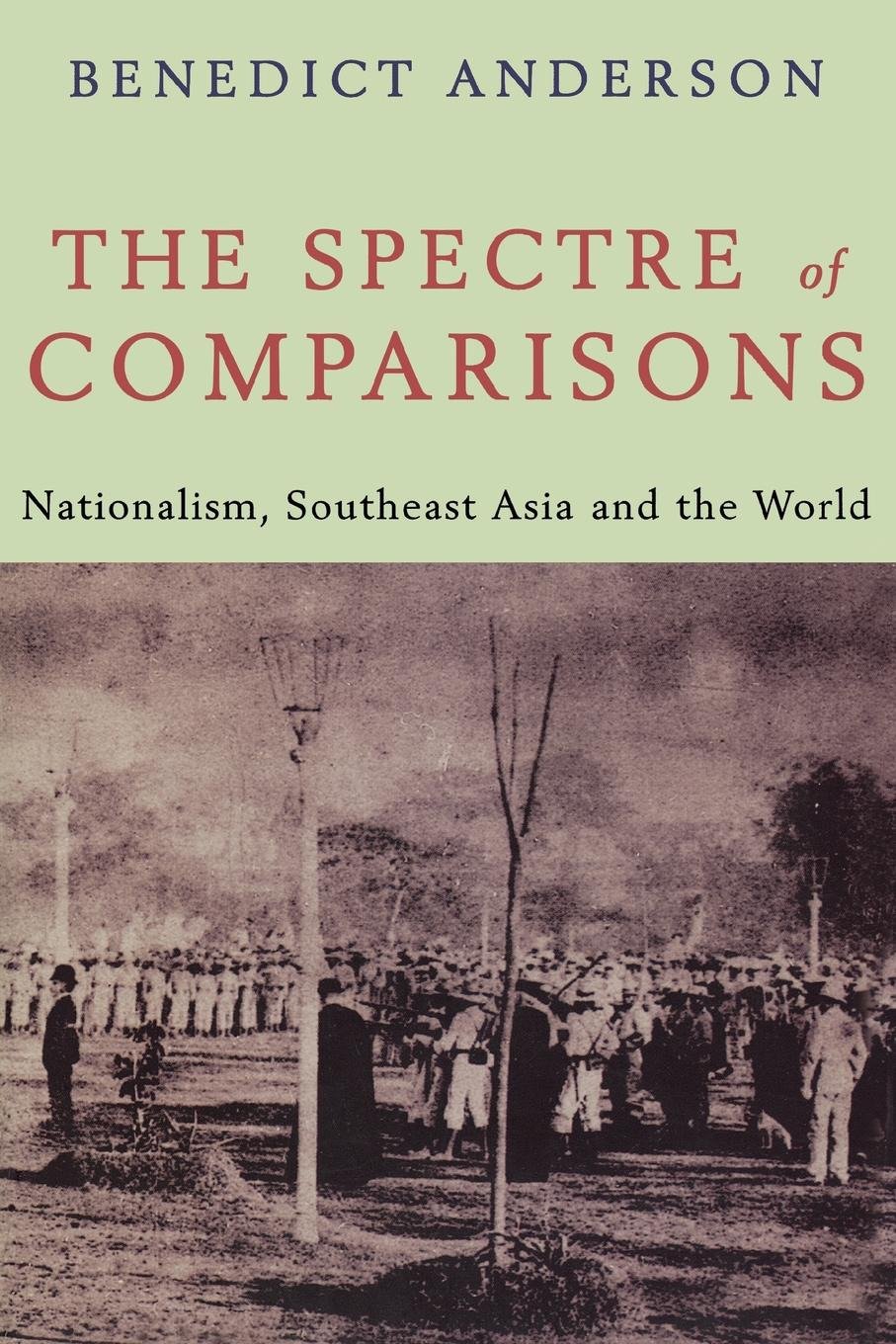 The Spectre of Comparisons - Nationalism, Southeast Asia, and the World