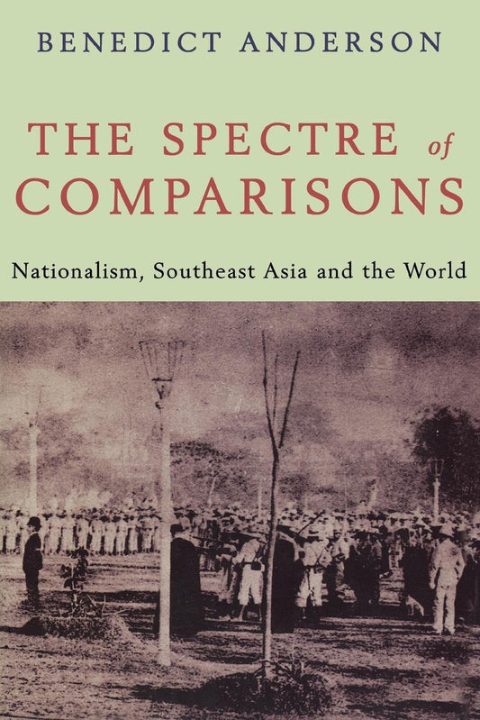 The Spectre of Comparisons - Nationalism, Southeast Asia, and the World