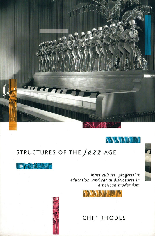 Structures of the Jazz Age - Mass Culture, Progressive Education and Racial Disclosures in American Modernism (Haymarket Series)