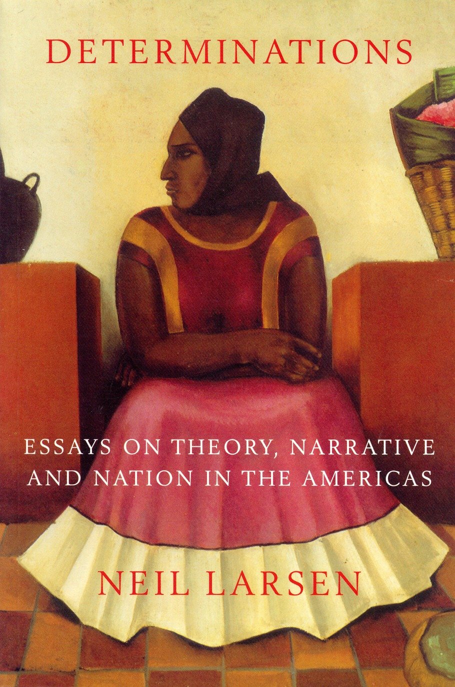 Determinations - Essays on Theory, Narrative and Nation in the Americas