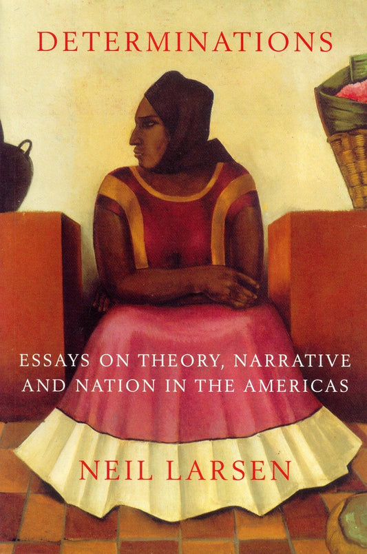 Determinations - Essays on Theory, Narrative and Nation in the Americas