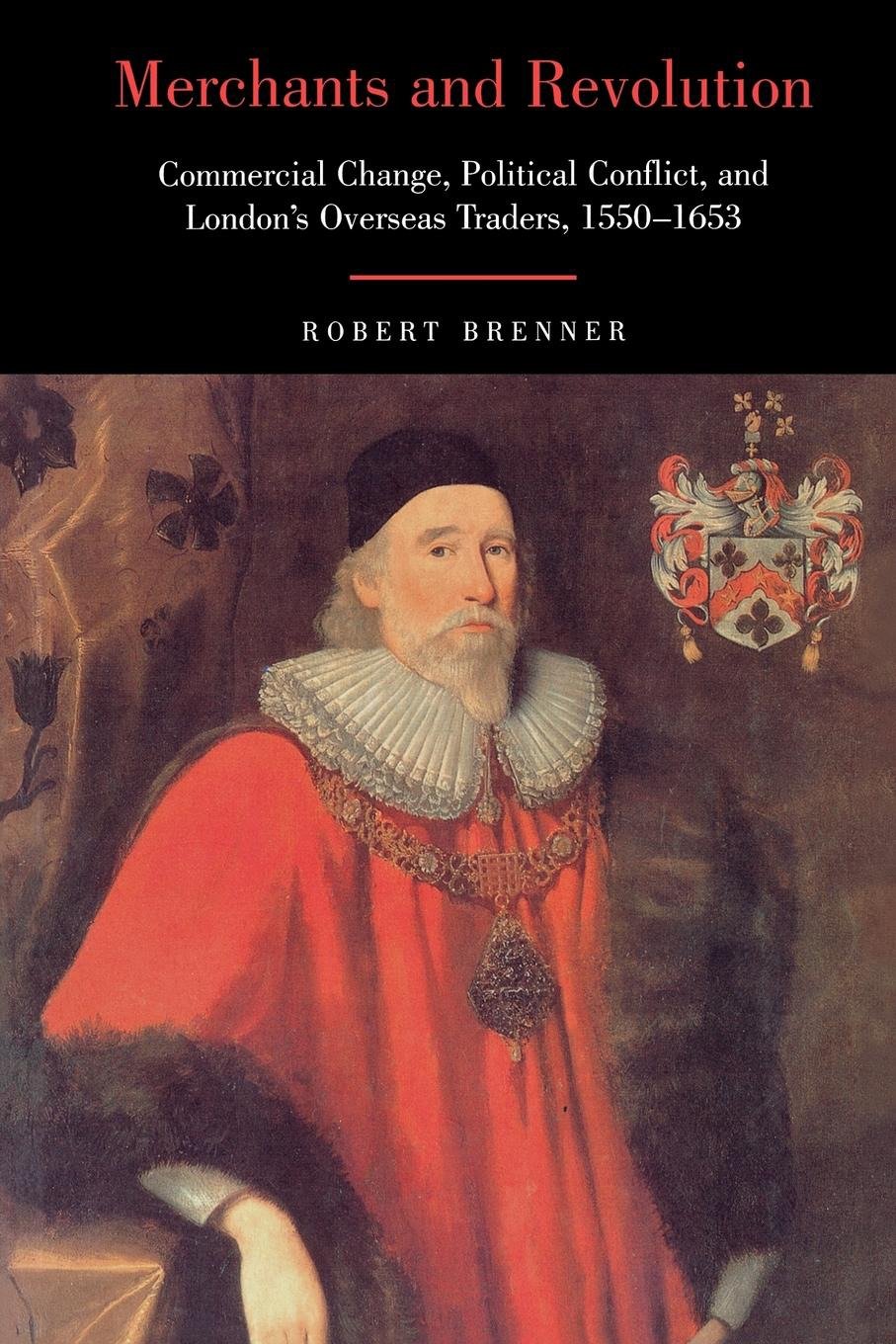 Merchants and Revolution - Commercial Change, Political Conflict, and London's Overseas Traders, 1550-1653