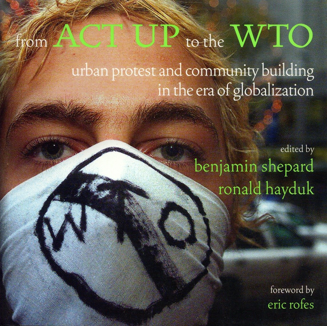 From ACT UP to the WTO - Urban Protest and Community Building in the Era of Globalization