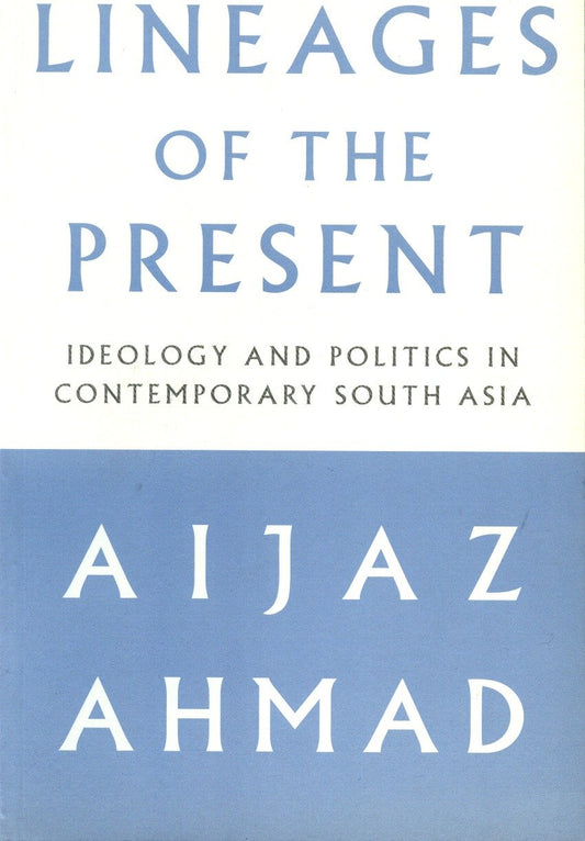 Lineages of the Present - Ideology and Politics in Contemporary South Asia