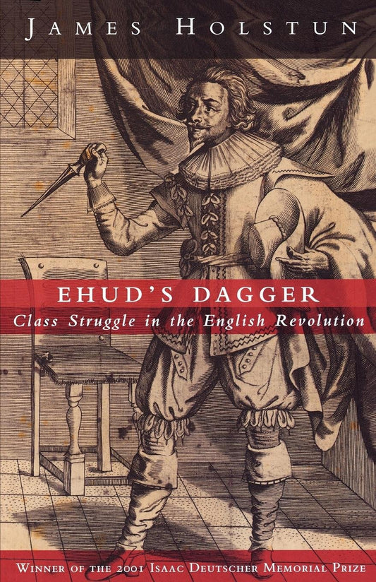 Ehud's Dagger - Class Struggle in the English Revolution
