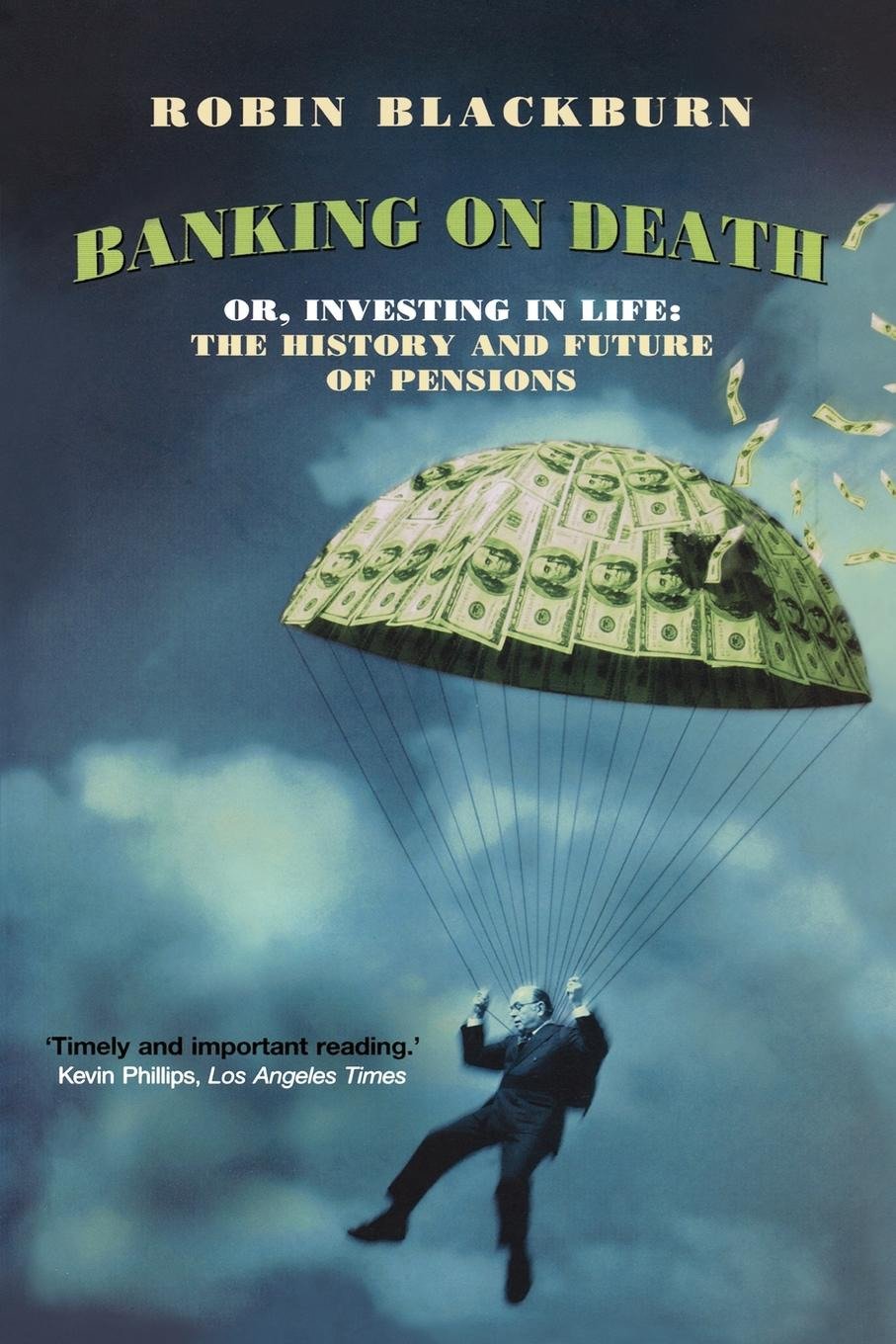 Banking on Death - Or, Investing in Life: The History and Future of Pensions