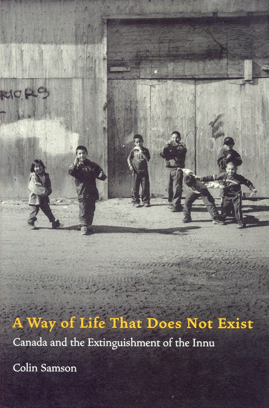 A Way of Life That Does Not Exist - Canada and the Extinguishment of the Innu