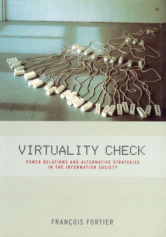 Virtuality Check - Power Relations and Alternative Strategies in the Information Society