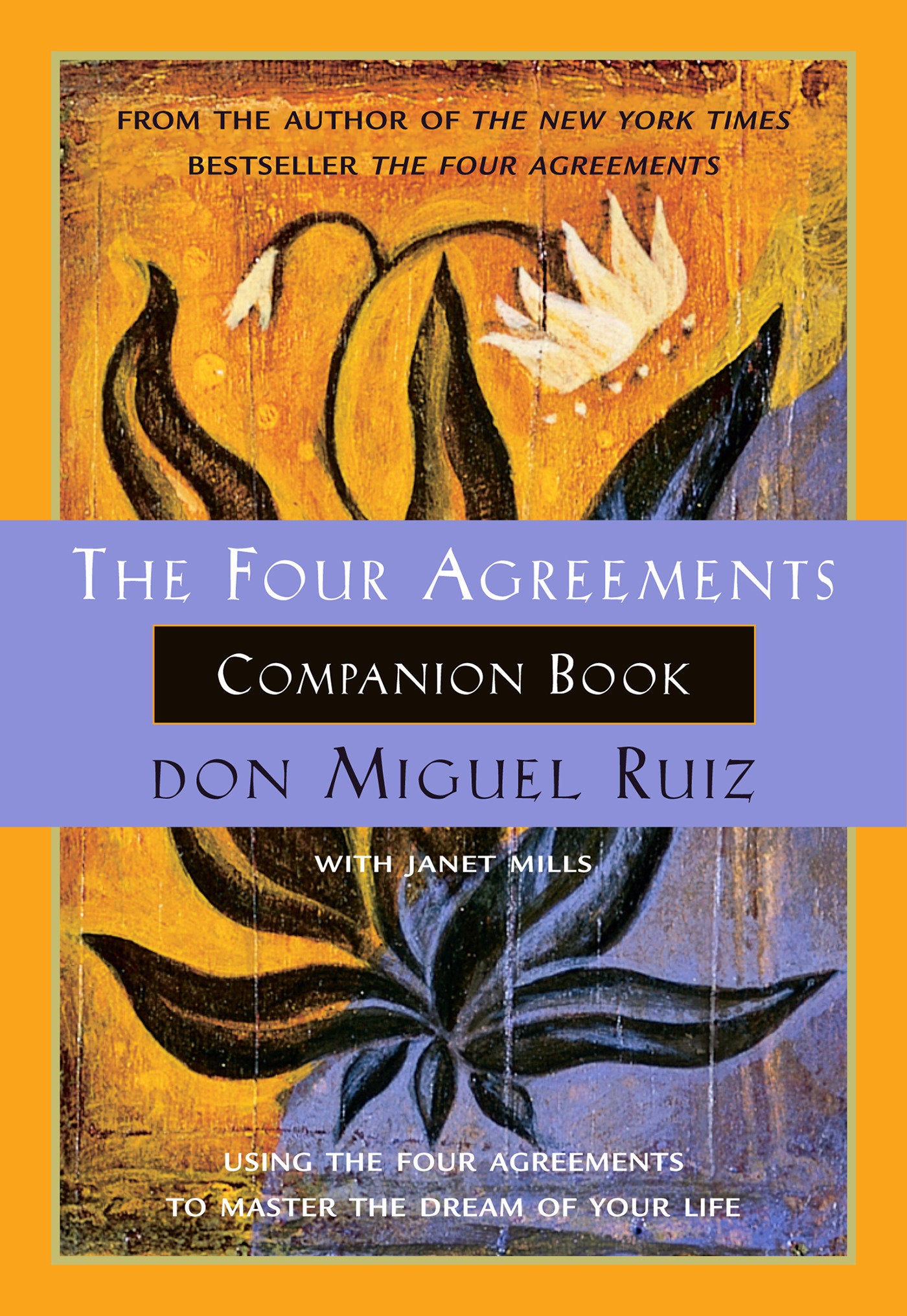 The Four Agreements Companion Book - Using the Four Agreements to Master the Dream of Your Life (A Toltec Wisdom Book) (Book:6)