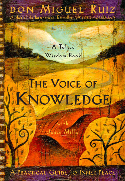 The Voice of Knowledge - A Practical Guide to Inner Peace (A Toltec Wisdom Book) (Book:4)