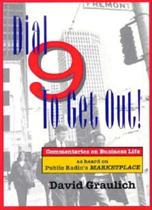Dial 9 to Get Out! - Commentaries on Business Life as Heard on Public Radio's MARKETPLACE