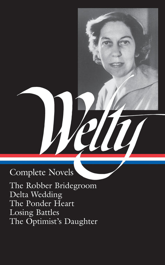 Eudora Welty: Complete Novels (LOA #101) - The Robber Bridegroom / Delta Wedding / The Ponder Heart / Losing Battles / The  Optimist's Daughter (Library of America Eudora Welty Edition) (Book:1)