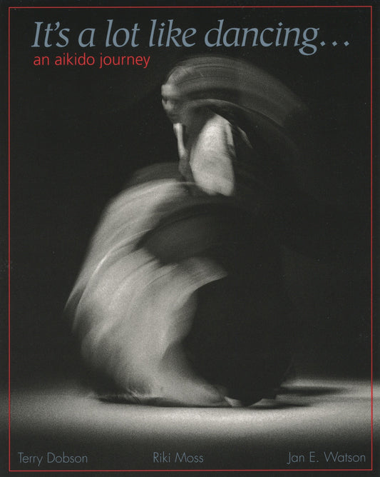 It's a Lot Like Dancing - An Aikido Journey