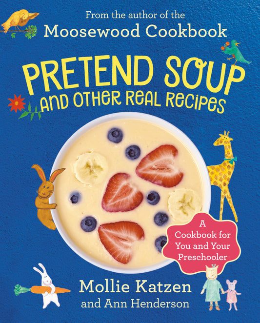 Pretend Soup and Other Real Recipes - A Cookbook for Preschoolers and Up