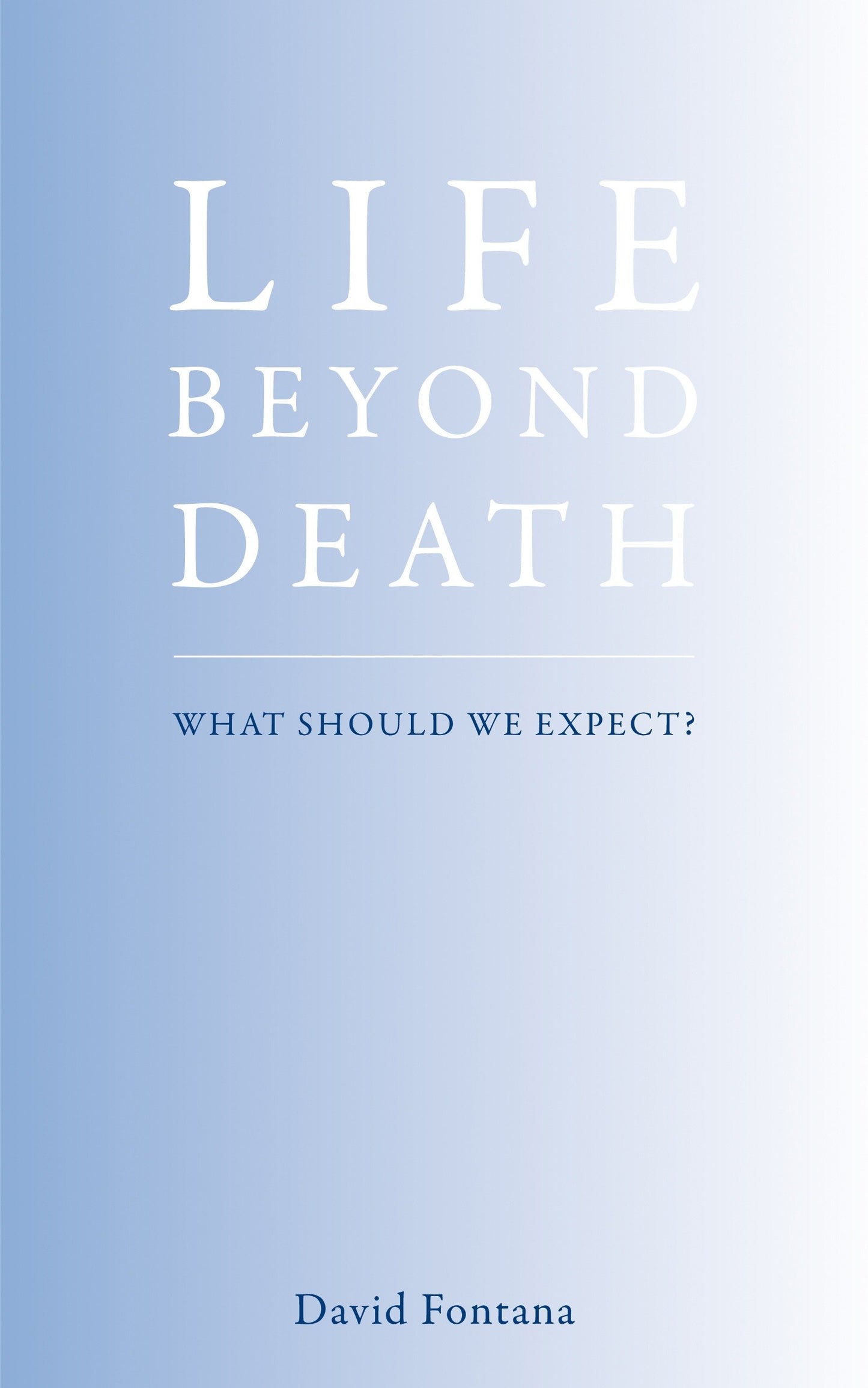 Life Beyond Death - What Should We Expect?