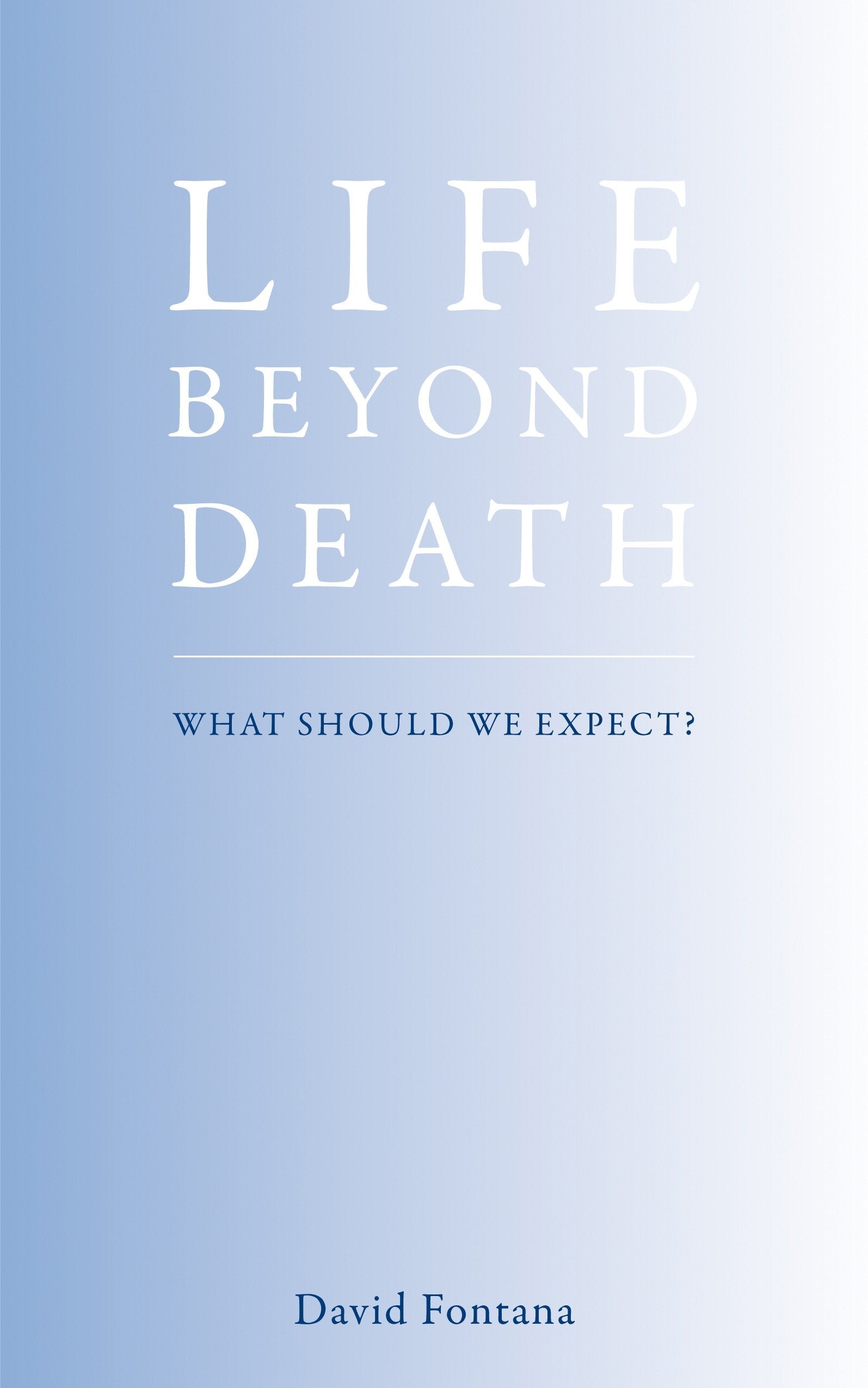 Life Beyond Death - What Should We Expect?