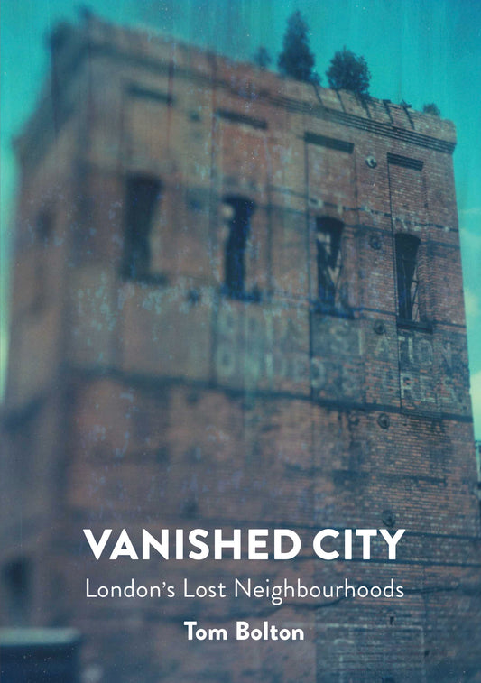 Vanished City - London's Lost Neighbourhoods