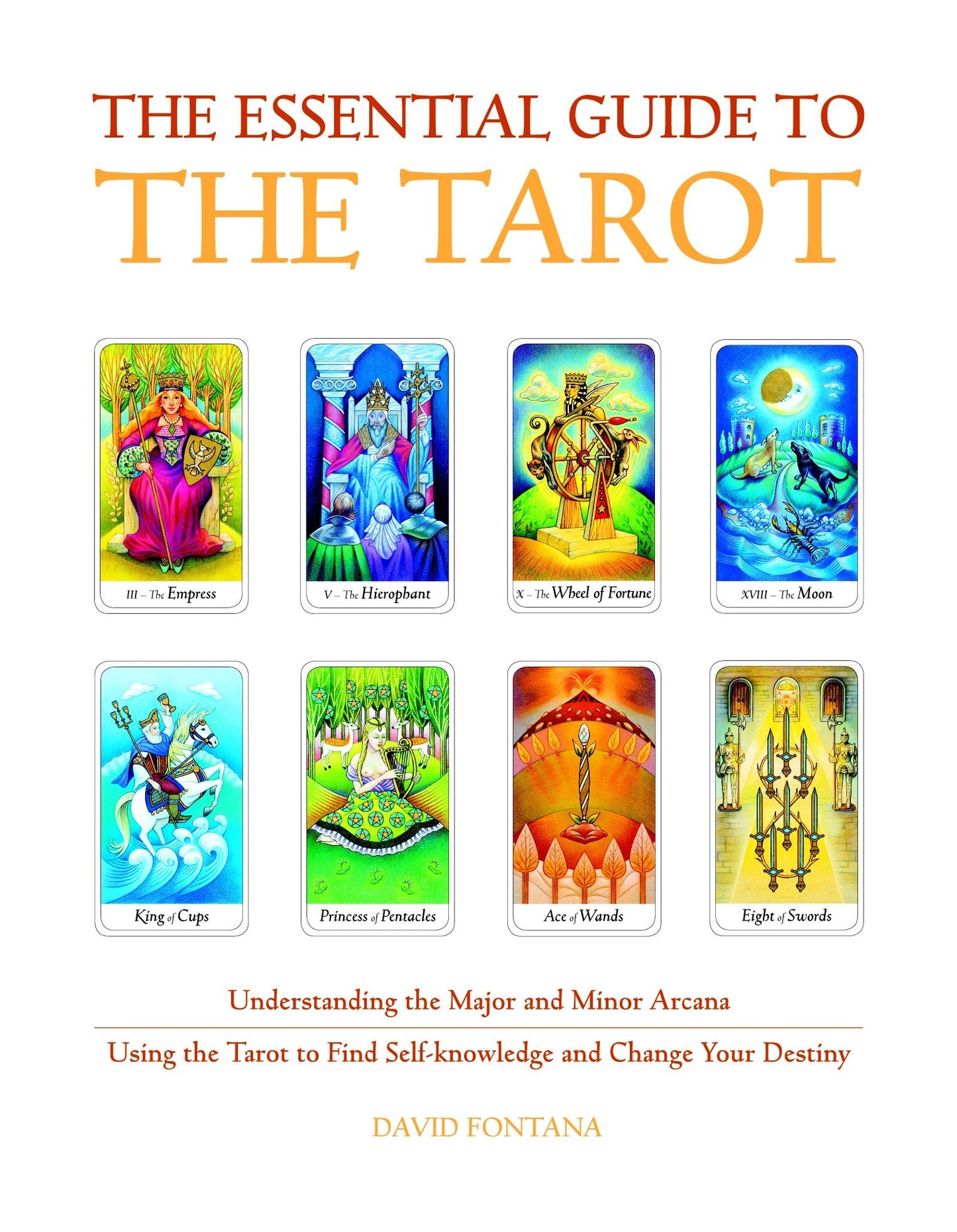 The Essential Guide to the Tarot - Understanding the Major and Minor Arcana - Using the Tarot the Find Self-knowledge and Change Your Destiny (Essential Guides)