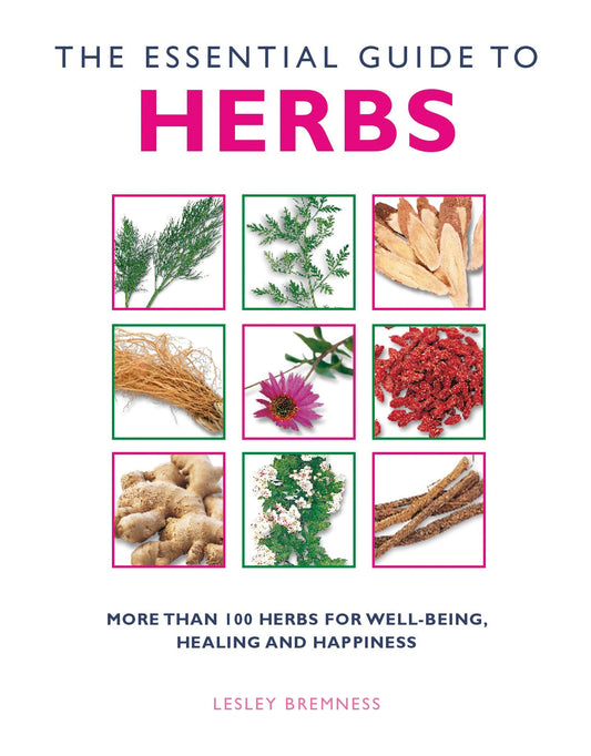 The Essential Guide to Herbs - More than 100 Herbs for Well-being, Healing and Happiness (Essential Guides)