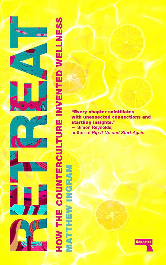 Retreat - How the Counterculture Invented Wellness