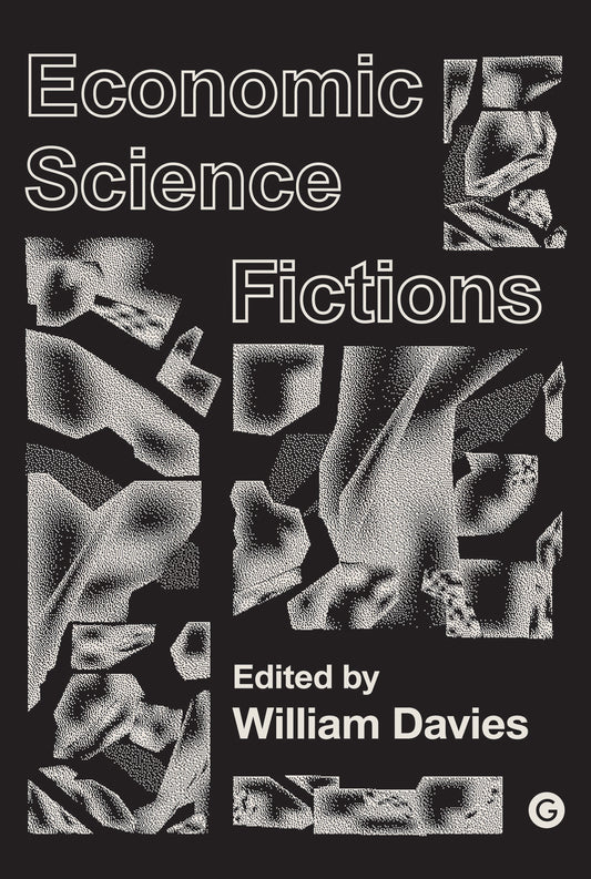 Economic Science Fictions (Goldsmiths Press / PERC Papers)