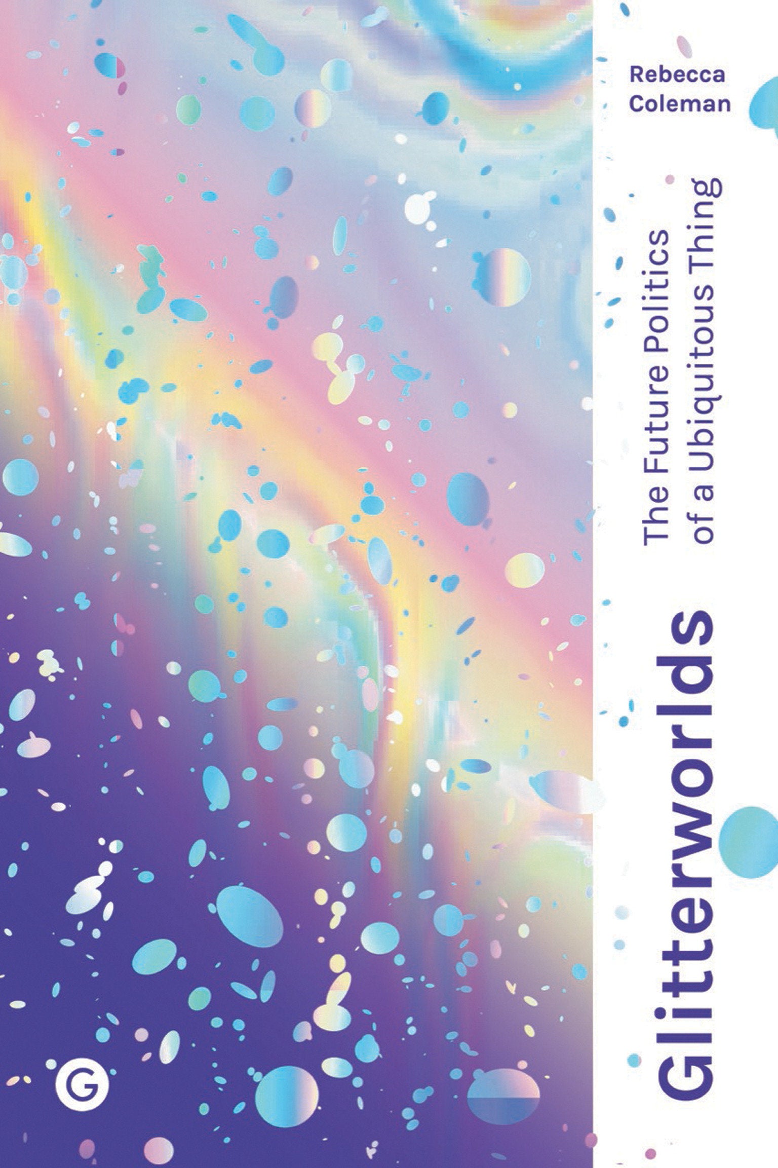 Glitterworlds - The Future Politics of a Ubiquitous Thing (Goldsmiths Press / Future Media Series)