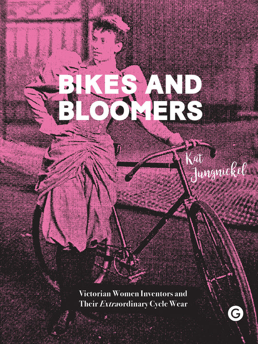 Bikes and Bloomers - Victorian Women Inventors and their Extraordinary Cycle Wear