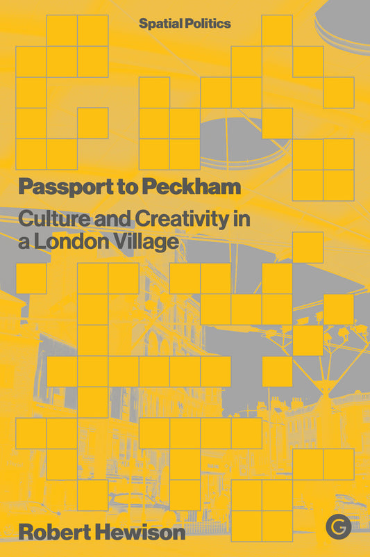 Passport to Peckham - Culture and Creativity in a London Village (Spatial Politics)