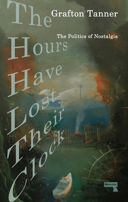 The Hours Have Lost Their Clock - The Politics of Nostalgia