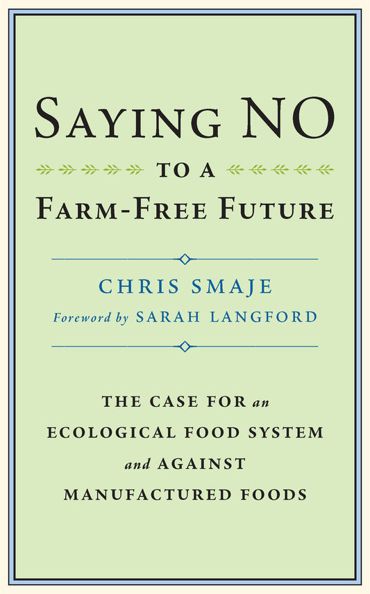 Saying NO to a Farm-Free Future - The Case For an Ecological Food System and Against Manufactured Foods