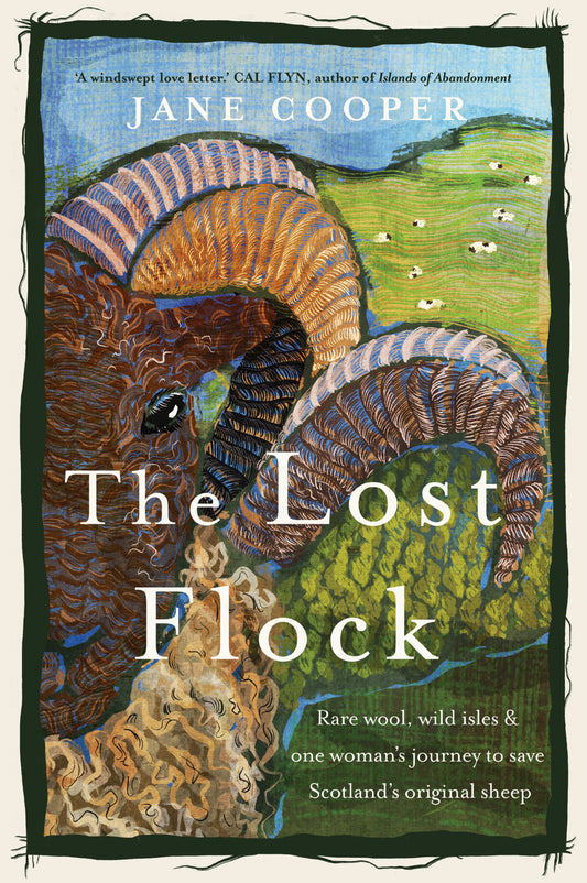 The Lost Flock - Rare Wool, Wild Isles and One Woman's Journey to Save Scotland's Original Sheep