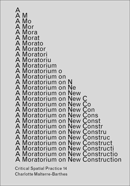 A Moratorium on New Construction (Sternberg Press / Critical Spatial Practice) (Book:14)