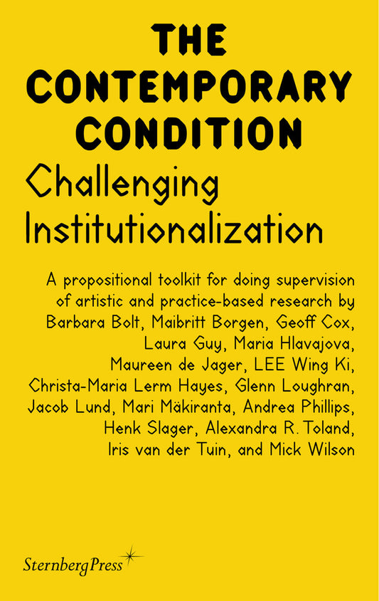 Challenging Institutionalization - A Propositional Toolkit for Doing Supervision of Artistic and Practice-Based Research (Sternberg Press / The Contemporary Condition) (Book:19)