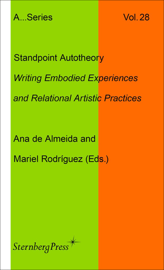 Standpoint Autotheory - Writing Embodied Experiences and Relational Artistic Practice (Sternberg Press / Publication Series of the Academy of Fine Arts Vienna) (Book:28)
