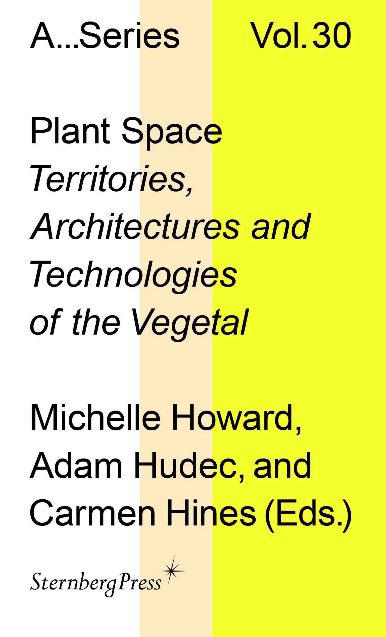 Plant Space - Territories, Architectures and Technologies of the Vegetal (Sternberg Press / Publication Series of the Academy of Fine Arts Vienna)
